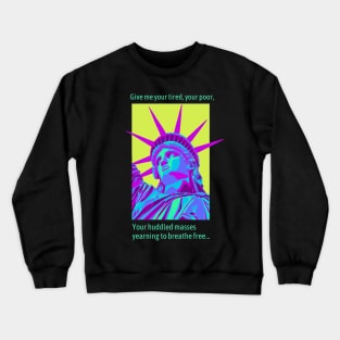 Give Me Your Tired, Your Poor... Crewneck Sweatshirt